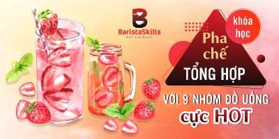 Khoá học pha chế Tổng Hợp với 9 nhóm đồ uống cực Hot - Trần Bá Hoàn